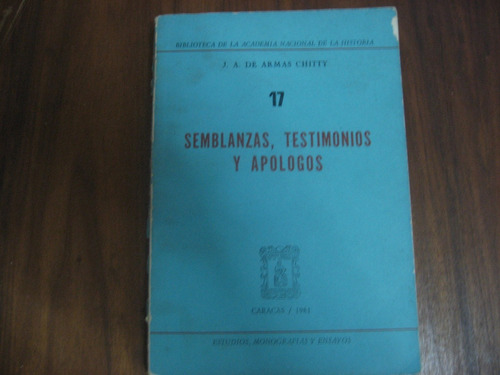 Semblanzas Testimonios Y Apólogos / J. A. De Armas Chitty 