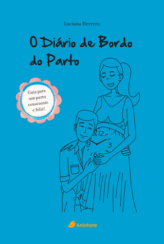 O diário de bordo do parto: Guia prático para um parto consciente e feliz, de Herrero, Luciana. Editorial Aninhare, capa mole em português, 2018