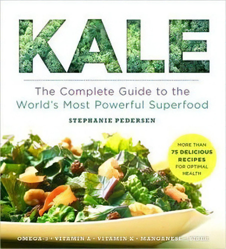 Kale: The Complete Guide To The World's Most Powerful Superfood, De Pedersen,stephanie. Editorial Sterling Publishing Co, Inc