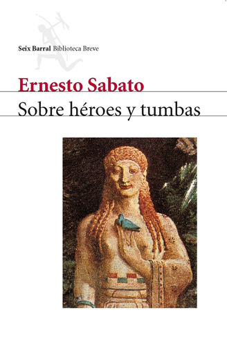 Sobre Héroes Y Tumbas, De Sábato, Ernesto. Serie Biblioteca Breve Editorial Seix Barral México, Tapa Blanda En Español, 2013