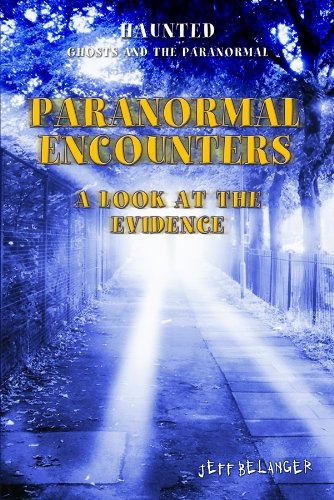 Paranormal Encounters A Look At The Evidence (haunted Ghosts