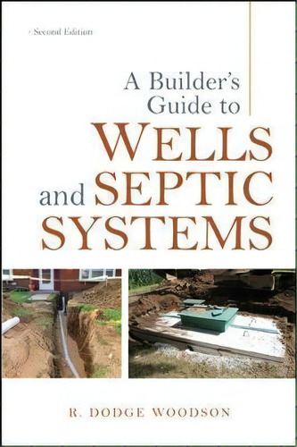 A Builder's Guide To Wells And Septic Systems, Second Edition, De R. Dodge Woodson. Editorial Mcgraw-hill Education - Europe, Tapa Blanda En Inglés