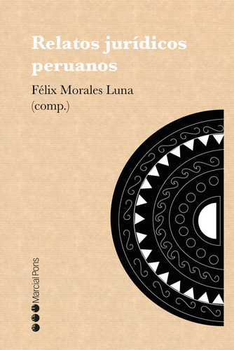 Relatos Juridicos Peruanos, De Morales Luna Felix F. Editorial Marcial Pons, Tapa Blanda, Edición 1 En Español, 2021