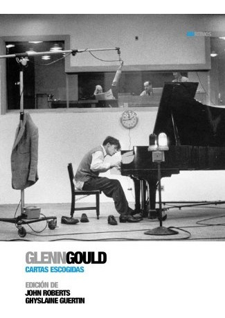 Glenn Gould: Cartas Escogidas - John P.l. Roberts / Ghyslain