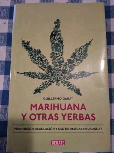 Marihuana Y Otras Yerbas - Guillermo Garat - Debate