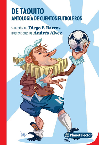 De Taquito. Antología De Fútbol Planeta Lector D. F. Barros