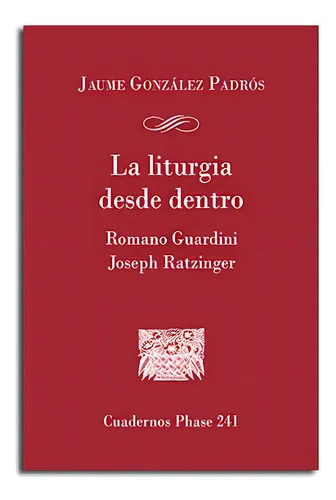 La Liturgia Desde Dentro. Romano Guardini Y Joseph Ratzinger, De González Padrós, Jaume. Editorial Centre De Pastoral Litúrgica, Tapa Blanda En Español, 2018
