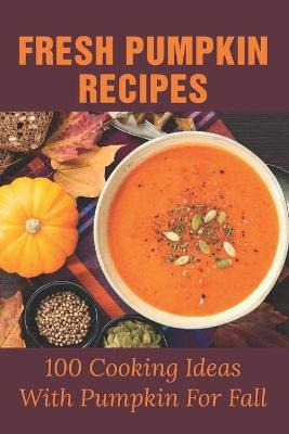 Libro Fresh Pumpkin Recipes : 100 Cooking Ideas With Pump...