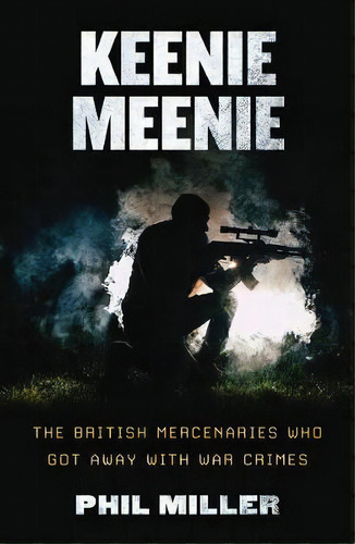 Keenie Meenie : The British Mercenaries Who Got Away With War Crimes, De Phil Miller. Editorial Pluto Press, Tapa Blanda En Inglés