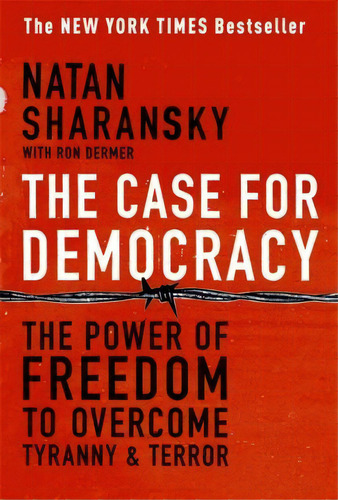The Case For Democracy : The Power Of Freedom To Overcome Tyranny And Terror, De Natan Sharansky. Editorial Ingram Publisher Services Us, Tapa Blanda En Inglés, 2006