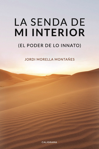 La senda de mi interior, de Morella Montañes , Jordi.. Editorial CALIGRAMA, tapa blanda, edición 1.0 en español, 2019
