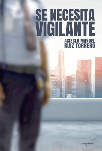 Se necesita vigilante, de Ruiz Torrero , Acisclo Manuel.. Editorial Autografia, tapa blanda, edición 1.0 en español, 2017