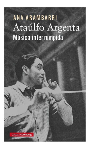 Ataúlfo Argenta: Música Interrumpida.