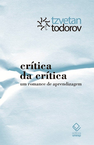 Crítica da crítica: Um romance de aprendizagem, de Todorov, Tzvetan. Fundação Editora da Unesp, capa mole em português, 2015