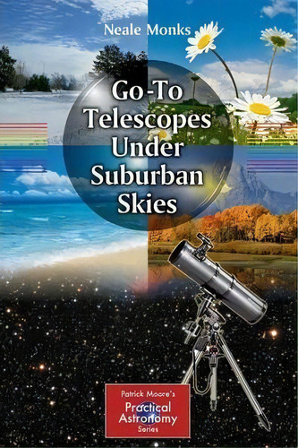 Go-to Telescopes Under Suburban Skies, De Neale Monks. Editorial Springer-verlag New York Inc., Tapa Blanda En Inglés, 2010