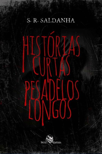 Histórias Curtas, Pesadelos Longos, De Saldanha, S. R. Editora Skull, Capa Mole Em Português