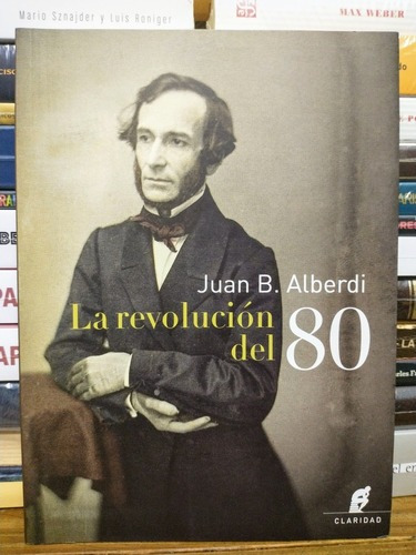 La Revolución Del 80. Juan Bautista Alberdi. 