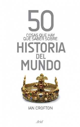 Historia Del Mundo: 50 Cosas Que Hay Que Saber - Ian Crofton