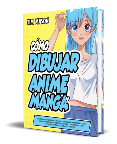 Cómo Dibujar Anime y Manga, de Tim Mason. Editorial Independently Published, tapa blanda en español, 2022
