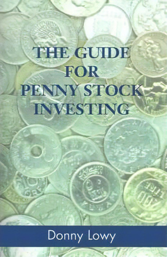 The Guide For Penny Stock Investing, De Donny Lowy. Editorial Xlibris Corporation, Tapa Blanda En Inglés