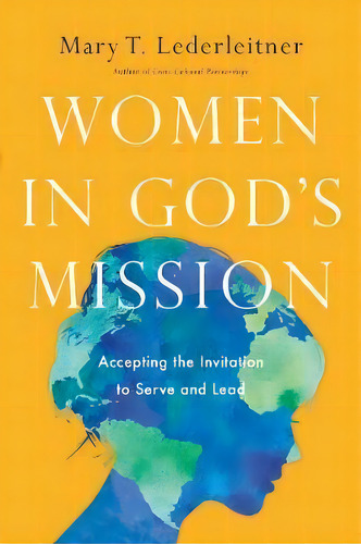 Women In God's Mission : Accepting The Invitation To Serve And Lead, De Mary T. Lederleitner. Editorial Intervarsity Press, Tapa Blanda En Inglés