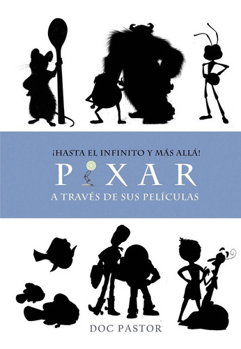 Pixar A Traves De Sus Peliculas. ¡hasta El Infinito Y Mas Al