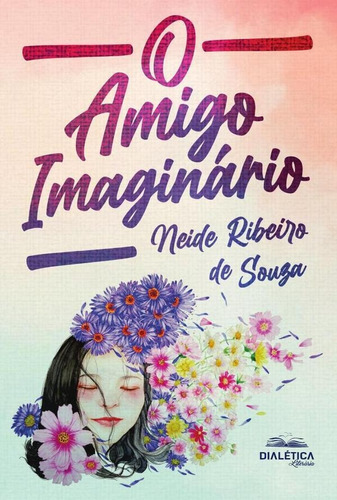 O Amigo Imaginário, De Neide Ribeiro De Souza. Editorial Dialética, Tapa Blanda En Portugués, 2022