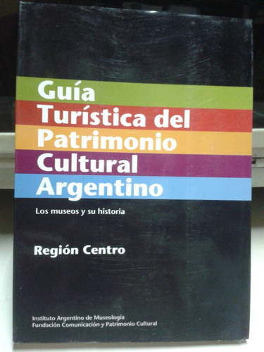 Guia Turistica Del Patrimonio Cultural Argentino * Museos