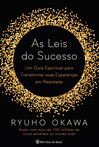 As leis do sucesso: Um guia espiritual para transformar suas esperanças em realidade, de Okawa, Ryuho. IRH Press do Brasil Editora Ltda., capa mole em português, 2019