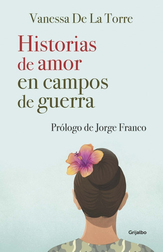 Historias De Amor En Campos De Guerra. Vanessa De La Torre. Editorial Grijalbo En Español. Tapa Blanda