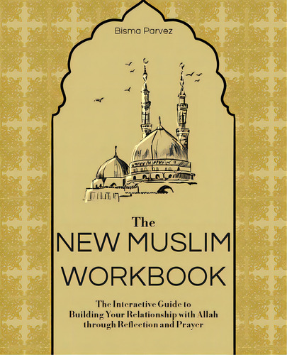The New Muslim Workbook: The Interactive Guide To Building Your Relationship With Allah Through R..., De Parvez, Bisma. Editorial Ulysses Pr, Tapa Blanda En Inglés