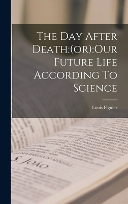 Libro The Day After Death: (or): Our Future Life Accordin...