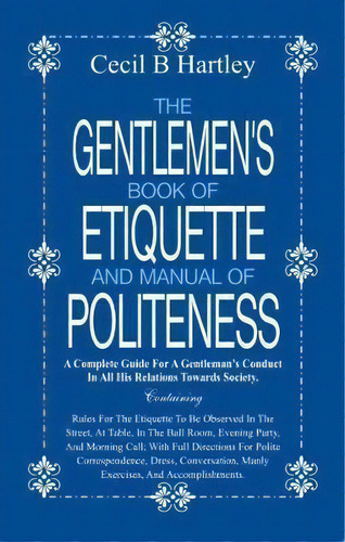 The Gentlemen's Book Of Etiquette And Manual Of Politeness, De Cecil B Hartley. Editorial Alpha Editions, Tapa Blanda En Inglés
