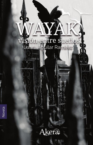 Wayak, Visión Entre Sueños, De Laura Aguilar Ramírez. Editorial Ediciones Akera, Tapa Blanda En Español, 2023