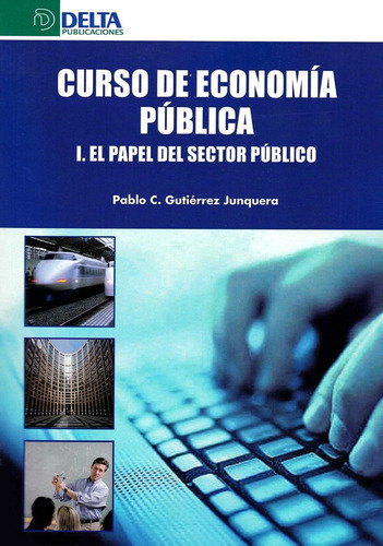 CURSO DE ECONOMÃÂA PÃÂBLICA, de Gutiérez Junquera, Pablo Carlos. Editorial Delta Publicaciones, tapa blanda en español