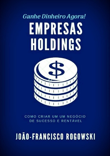 Livro Como Ganhar Muito Dinheiro Com Uma Holding