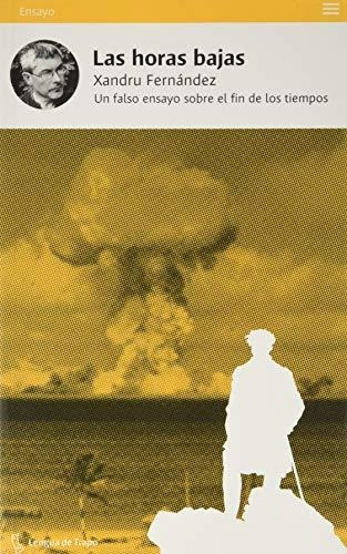 Las Horas Bajas: Un Falso Ensayo Sobre El Fin De Los Tiempos