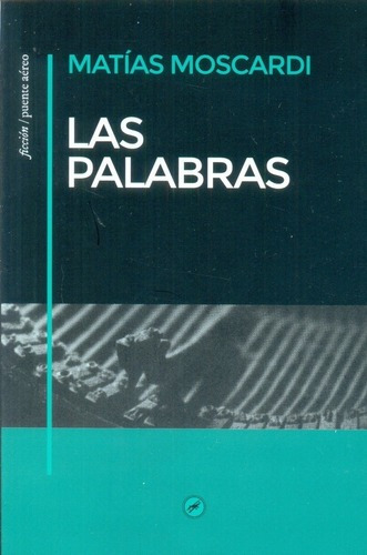 Palabras, Las  - Matías  Moscardi, de Matías Moscardi. Editorial Puente Aéreo Ediciones en español