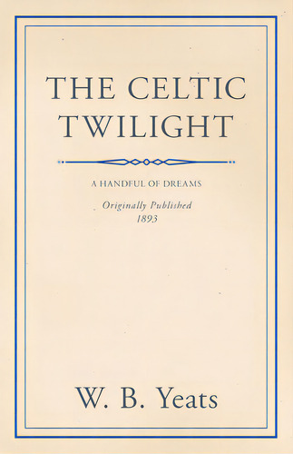 The Celtic Twilight: Faerie And Folklore, De Yeats, William Butler. Editorial Lulu Pr, Tapa Blanda En Inglés