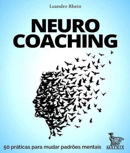 Neurocoaching: 50 Praticas Para Mudar Padroes Mentais, De Rhein, Leandro. Editora Matrix, Edição 1 Em Português