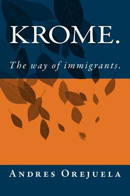 Libro Krome.: The Way Of Immigrants. - Orejuela, Andres