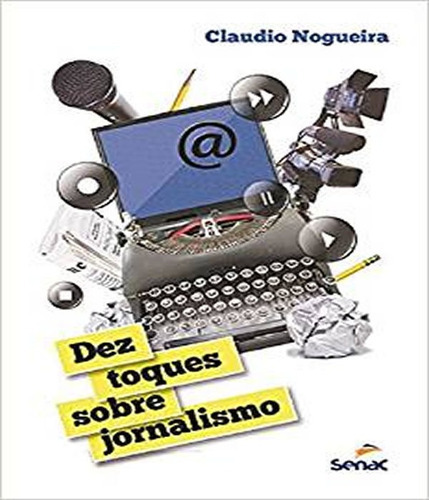 Dez Toques Sobre Jornalismo, De Nogueira, Claudio. Editora Senac-rj, Capa Mole Em Português