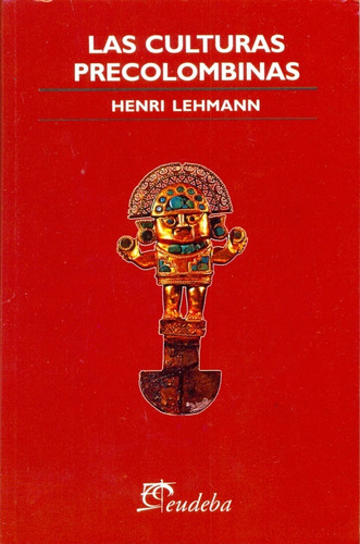 Las Culturas Precolombinas, De Lehmann Henri. Serie N/a, Vol. Volumen Unico. Editorial Eudeba, Tapa Blanda, Edición 3 En Español, 2008