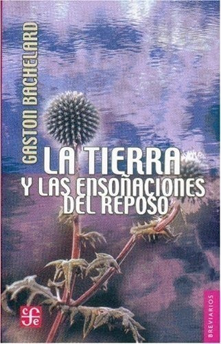 La Tierra Y Las Ensoñaciones Del Reposo. Ensayo Sobre Las Im