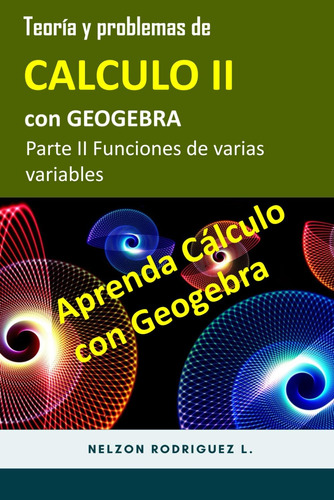 Libro: Teoría Y Problemas De Cálculo Ii Con Geogebra: Funcio