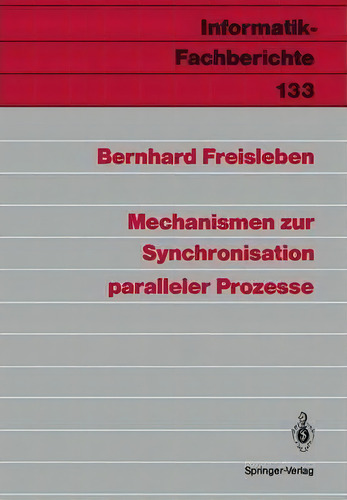 Mechanismen Zur Synchronisation Paralleler Prozesse, De Bernhard Freisleben. Informatik-fachberichte, Vol. 1. Editorial Springer-verlag Berlin And Heidelberg Gmbh & Co. Kg, Tapa Blanda En Alemán