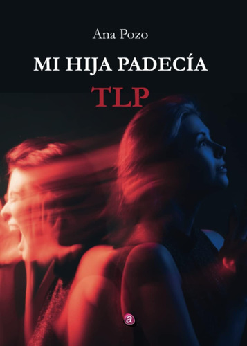 Libro: Mi Hija Padecía Tlp (spanish Edition)