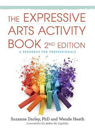 The Expressive Arts Activity Book, 2nd Edition : A Resour...