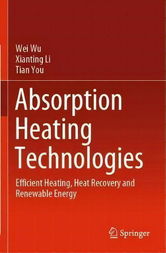 Absorption Heating Technologies : Efficient Heating, Heat Recovery And Renewable Energy, De Wei Wu. Editorial Springer Verlag, Singapore, Tapa Blanda En Inglés