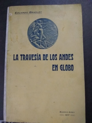 La Travesía De Los Andes En Globo. Bradley (1917/64 Pag.).